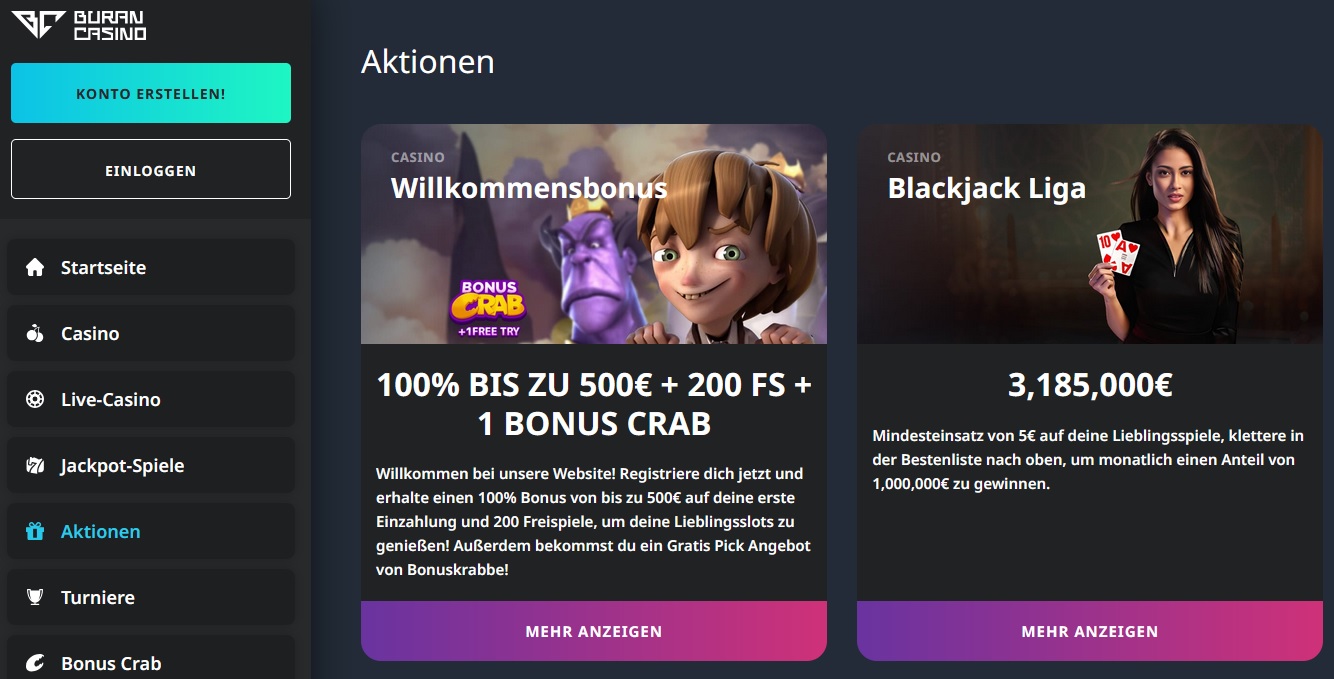 Erleben Sie die Spannung im Buran Casino mit unseren unglaublichen Aktionen! Beginnen Sie mit einem Neukundenbonus von 100 % bis zu 500 € plus 200 Freispiele und 1 Bonuskrabbe, präsentiert von einer animierten Figur. Treten Sie unserer Blackjack-Liga bei und gewinnen Sie einen Teil des atemberaubenden Preispools von 3.185.000 €.